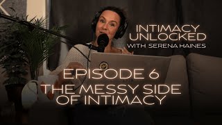 Intimacy Unlocked | Ep 6. The Messy Side Of Intimacy: How to Reset, Repair, and Reconnect