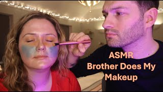 ASMR Brother Does My Makeup