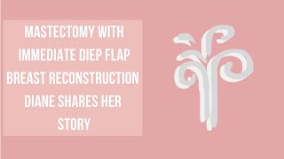 Mastectomy with Immediate DIEP Flap Breast Reconstruction | Diane Shares Her Story