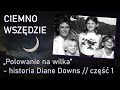 Polowanie na wilka - historia Diane Downs, część 1 // podcast kryminalny