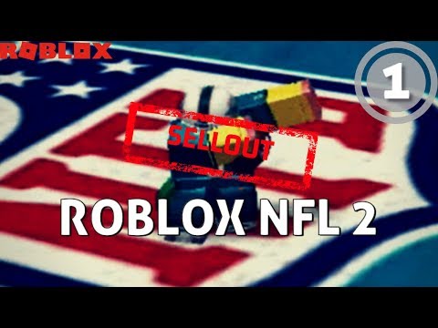 Roblox Roblox Nfl 2 Part 1 Sellout Youtube - roblox nfl theme song