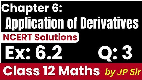 Class 12 Maths Exercise 6.2 Questions 3 | Application of Derivatives NCERT Solutions by JP Sir