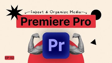 Importing and Organizing Media in Premiere Pro 2024 | Guide to Efficient Media Management | Ep 02