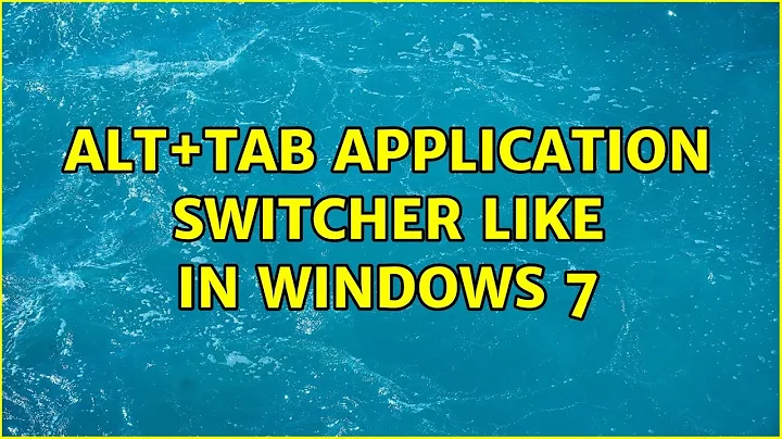 Ubuntu: alt+tab application switcher like in windows 7 (4 Solutions!!)