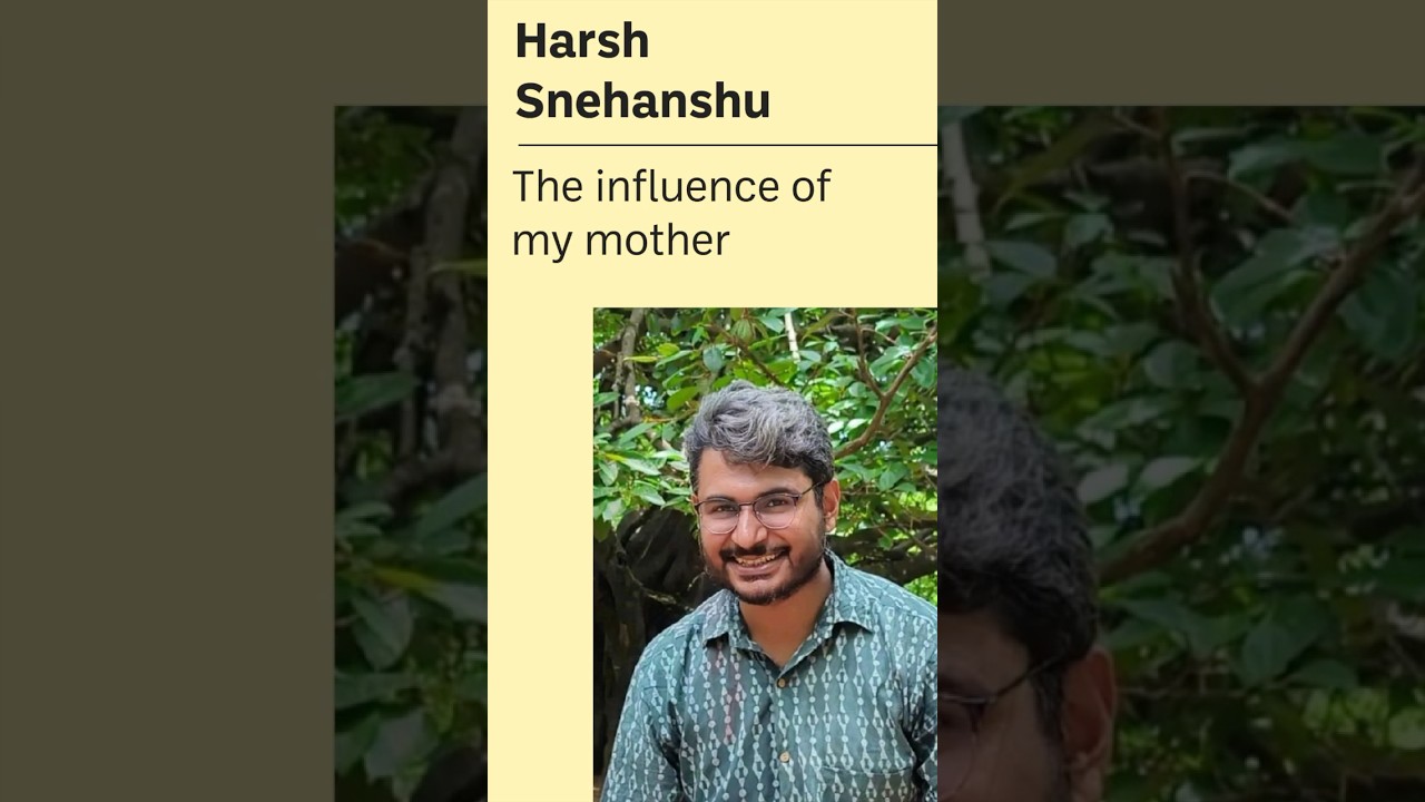 The influence of my mother | Harsh Snehanshu | #LearningStories