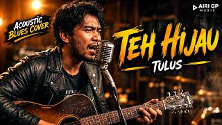 TEH HIJAU - TULUS | Acoustic Blues Cover | Versi Blues Akustik yang Hangat & Gahar