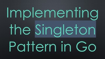 Implementing the Singleton Pattern in Go
