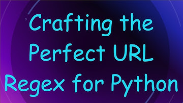 Crafting the Perfect URL Regex for Python