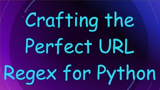Crafting the Perfect URL Regex for Python