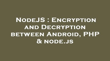 NodeJS : Encryption and Decryption between Android, PHP & node.js