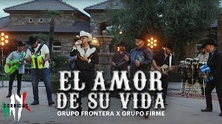 EL AMOR DE SU VIDA - GRUPO FRONTERA X GRUPO FIRME [ Letra / Lyric ]