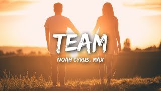 Video thumbnail of "Noah Cyrus, MAX - Team (Lyrics / Lyrics Video)"