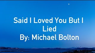 Michael Bolton- Said I Loved You But I Lied (Lyrics)