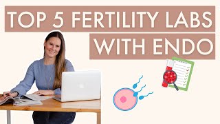 Top 5 Fertility Lab Tests for Endometriosis