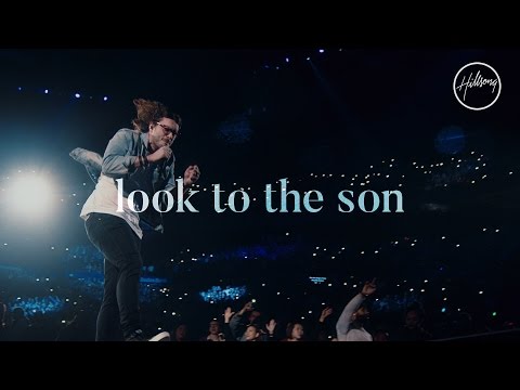 Look To The Son Chords Lyrics Hillsong Worship Weareworship