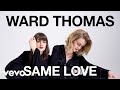 Ward Thomas - Same Love (Official Audio)