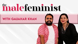 The Male Feminist ft. Gauahar Khan with Siddhaarth Aalambayan | EP 48