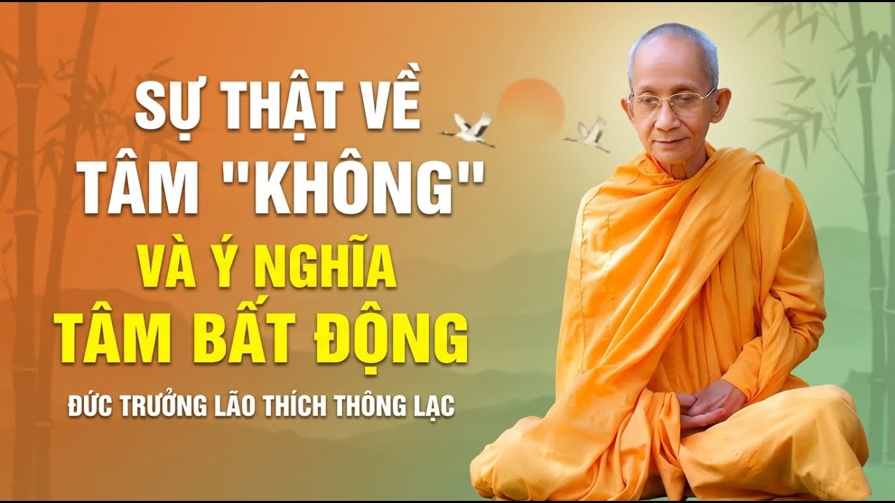 Sự Thật Về KHÔNG Và Ý Nghĩa TÂM BẤT ĐỘNG - Đức Trưởng Lão Thích Thông Lạc