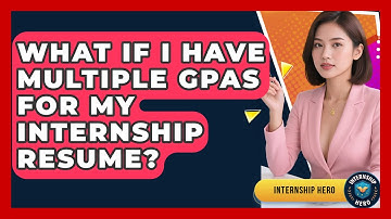 What If I Have Multiple GPAs For My Internship Resume? - Internship Hero