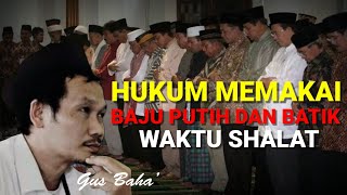 Story WA Gus Baha' - HUKUM MEMAKAI BAJU PUTIH DAN BATIK WAKTU SHALAT.