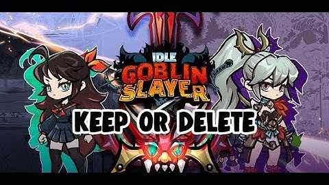 Keep Or Delete Idle Goblin Slayer