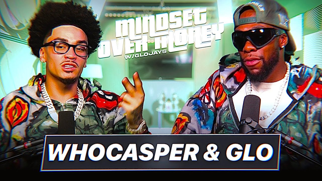 WhoCasper | Mindset Over Money w/ GloJays #5
