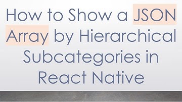 How to Show a JSON Array by Hierarchical Subcategories in React Native