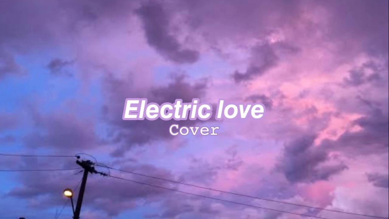 𝙀𝙡𝙚𝙘𝙩𝙧𝙞𝙘 𝙇𝙤𝙫𝙚 𝘾𝙤𝙫𝙚𝙧 YouTube