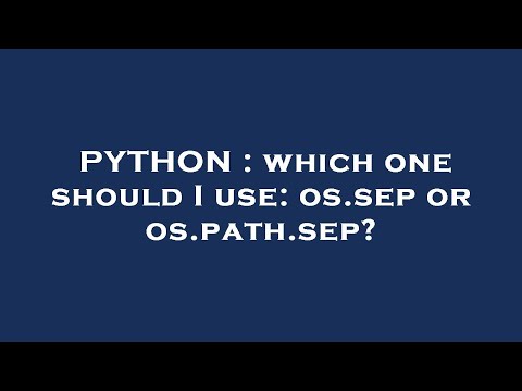 PYTHON : which one should I use: os.sep or os.path.sep?