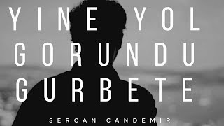 Sercan Candemir - Yine Yol Göründü Gurbete Resimi
