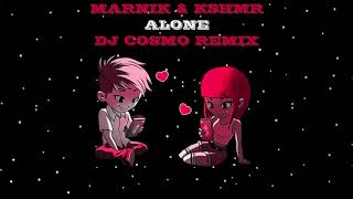 MARNIK & KSHMR  - ALONE (DJ COSMO REMIX)