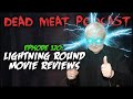 Lightning Round Movie Reviews (Dead Meat Podcast #120)