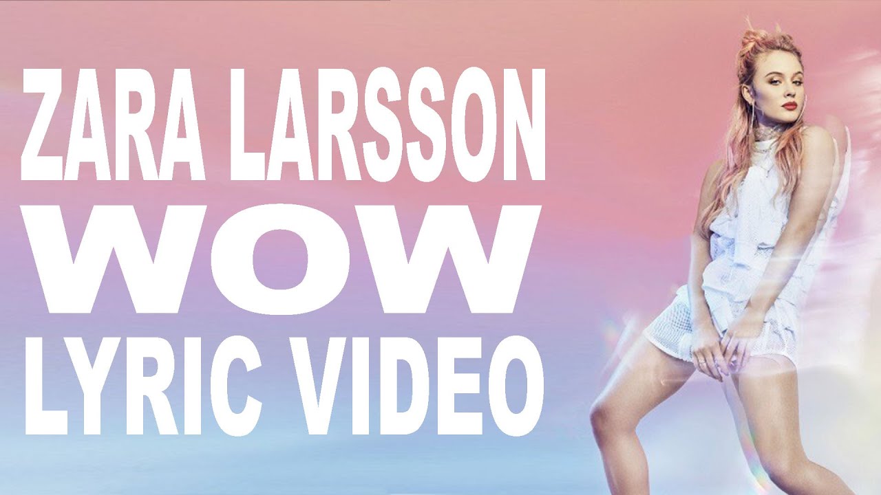 Zara Larsson WOW Lyric Video YouTube