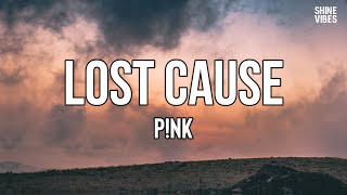 P!NK - Lost Cause (Lyrics) | Is it me?