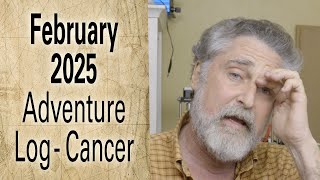 February 2025 Adventure Log - Cancer Update