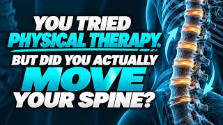 You Tried Physical Therapy. But Did You Actually Move Your Spine?