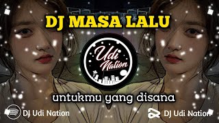 DJ UNTUKMU YANG DISANA (MASA LALU)SLOW BEAT