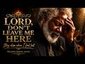 Lord Don T Leave Me Here Deep Gospel Blues Prayer True Gospel Blues Testimony 