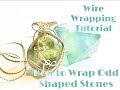 Wire Wrapping Tutorial: How to wire wrap odd shaped stones