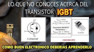 ✅ LO QUE NO CONOCEN LOS ELECTRONICOS   ACERCA DE LOS TRANSISTORES IGBTs  FULL TEORIA y PRACTICA