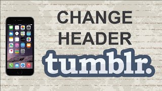 How to change header on Tumblr | Mobile App (Android / Iphone)