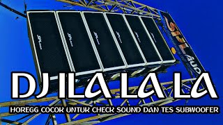 DJ ILA LA LA HOREGG COCOK UNTUK CHECK SOUND DAN TES SUBWOOFER