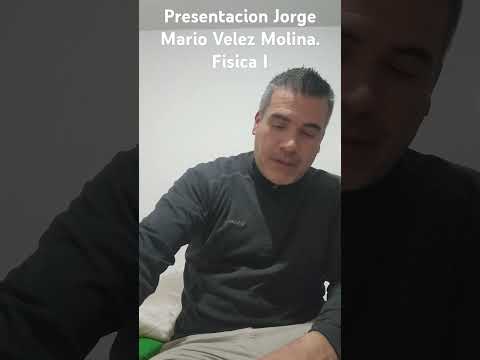 Presentacion Jorge Mario Velez Molina. Fisica I
