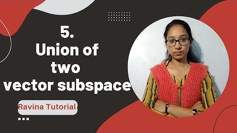 Union of two subspaces | union of two subspaces need not be subspace | subspaces | Ravina Tutorial