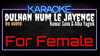 Karaoke Dulhan Hum Le Jayenge For Female HQ Audio - Kumar Sanu & Alka Yagnik Ost. Dulhan Hum Le Jaye