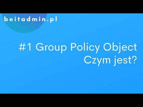 #1 Group Policy Object (GPO) - czym jest i do czego służy? | Tutorial PL