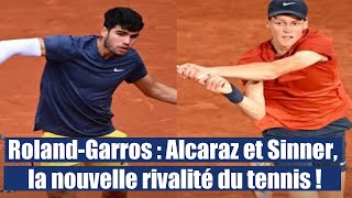 Roland-Garros : Alcaraz et Sinner, la nouvelle rivalité du tennis !