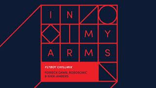 Ferreck Dawn, Robosonic & Nikki Ambers - In My Arms (Flyboy Chillmix)