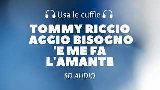 Video thumbnail of "Tommy Riccio - Aggio bisogno 'e me fa l'amante (8D Audio)"