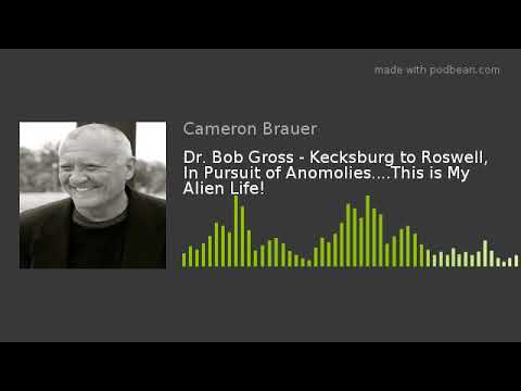 dr.-bob-gross---kecksburg-to-roswell,-in-pursuit-of-anomolies....this-is-my-alien-life!